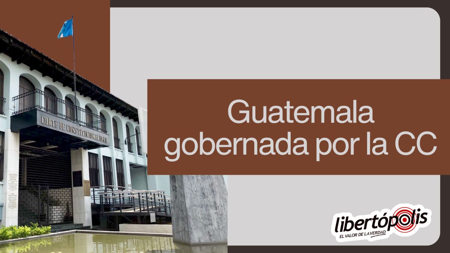 Guatemala gobernada por la CC – Libertópolis